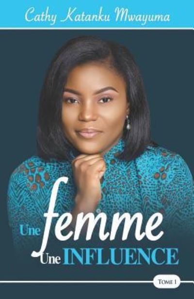 Cover for Cathy Katanku Mwayuma · Une Femme, Une Influence (Paperback Book) (2019)