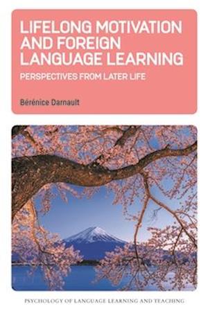 Lifelong Motivation and Foreign Language Learning: Perspectives from Later Life - Psychology of Language Learning and Teaching - Berenice Darnault - Bøger - Multilingual Matters - 9781800419520 - 15. april 2025