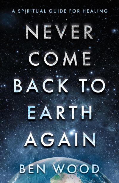 Cover for Ben Wood · Never Come Back to Earth Again (Paperback Book) (2023)