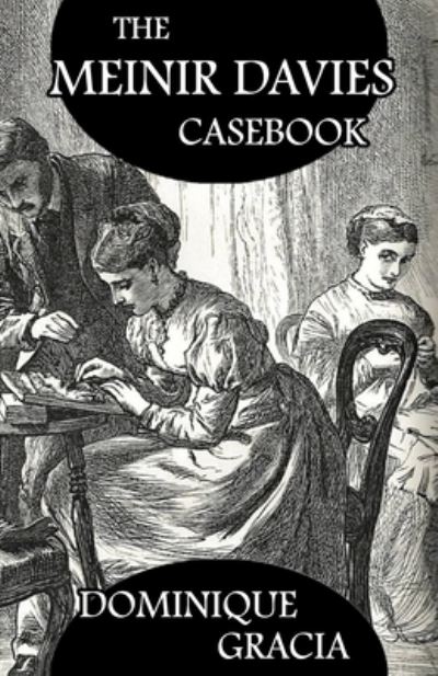 The Meinir Davies Casebook: Cases Solved in the Shadows of Mr Sherlock Holmes, Mrs D Dene, et al. - Dominique Gracia - Książki - MX Publishing - 9781804242520 - 19 października 2023