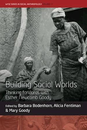 Cover for Building Social Worlds: Thinking forwards with Esther Newcomb Goody - WYSE Series in Social Anthropology (Hardcover Book) (2025)