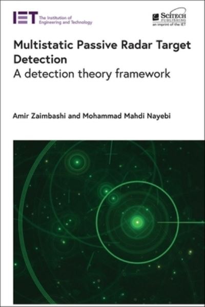 Cover for Zaimbashi, Amir (Associate Professor, Shahid Bahonar University of Kerman, Department of Electrical Engineering, Iran) · Multistatic Passive Radar Target Detection: A detection theory framework - Radar, Sonar and Navigation (Hardcover Book) (2023)