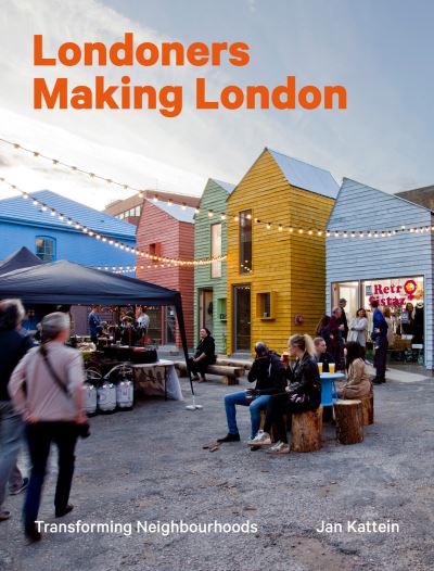 Cover for Jan Kattein · Londoners Making London: Transforming Neighbourhoods (Hardcover Book) (2024)