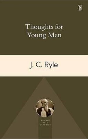 Thoughts for Young Men - John Charles Ryle - Kirjat - Banner of Truth - 9781848716520 - perjantai 9. lokakuuta 2015