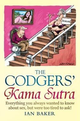 The Codgers' Kama Sutra: Everything You Wanted to Know About Sex but Were Too Tired to Ask - Ian Baker - Books - Little, Brown Book Group - 9781849016520 - September 22, 2011