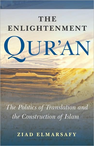 The Enlightenment Qur'an: The Politics of Translation and the Construction of Islam - Ziad Elmarsafy - Books - Oneworld Publications - 9781851686520 - May 1, 2009
