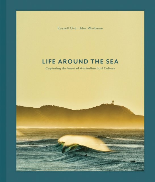 Life Around the Sea: Capturing the Heart of Australian Surf Culture - Russell Ord - Books - Images Publishing Group Pty Ltd - 9781864709520 - October 14, 2024