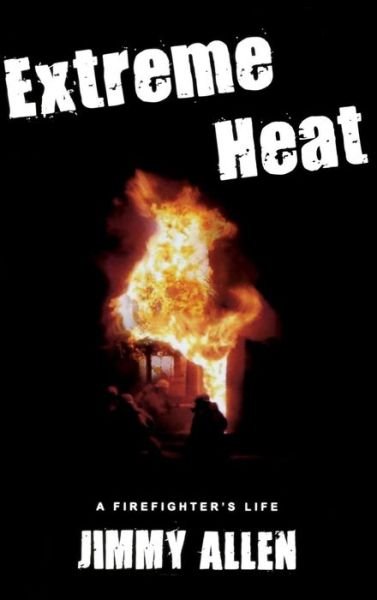 Cover for Jimmy Allen · Extreme Heat: a Firefighter's Life (Innbunden bok) (2015)