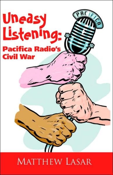 Cover for Matthew Lasar · Uneasy Listening: Pacifica Radio's Civil War (Paperback Book) (2006)