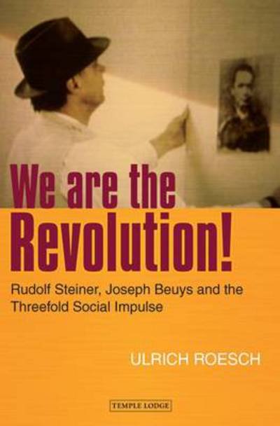 Cover for Ulrich Roesch · We are the Revolution!: Rudolf Steiner, Joseph Beuys and the Threefold Social Impulse (Paperback Book) [First edition] (2013)