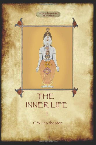 The Inner Life - Volume I - Charles Webster Leadbeater - Books - Aziloth Books - 9781908388520 - November 18, 2011