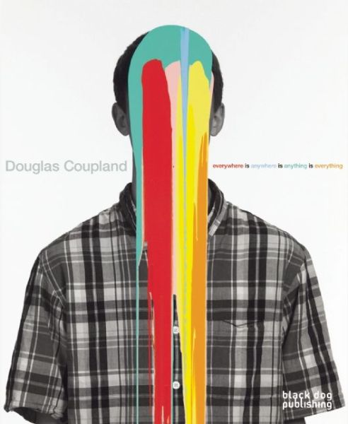 Douglas Coupland: Everywhere is Anywhere is Anything - Daina Augaitis - Books - Black Dog Press - 9781908966520 - October 30, 2014