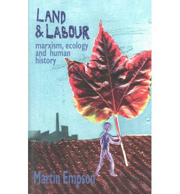 Land and Labour: Marxism, Ecology and Human History - Martin Empson - Books - Bookmarks Publications - 9781909026520 - April 4, 2014