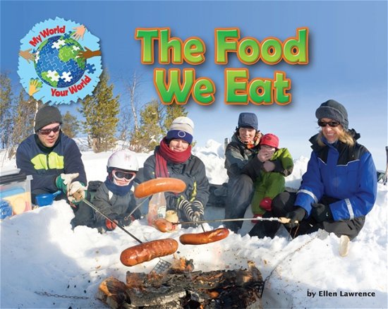 Cover for Ellen Lawrence · The Food We Eat - My World Your World (Hardcover Book) (2015)