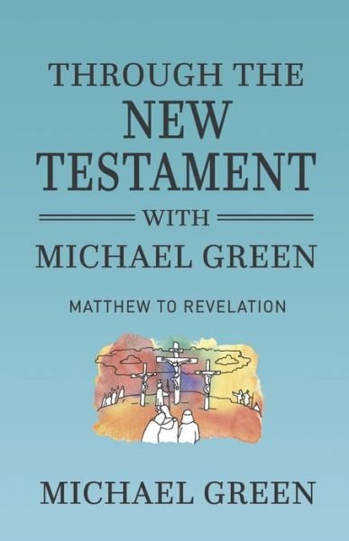 Cover for Michael Green · Through the New Testament with Michael Green: Matthew to Revelation (Paperback Bog) (2022)