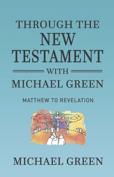 Cover for Michael Green · Through the New Testament with Michael Green: Matthew to Revelation (Pocketbok) (2022)