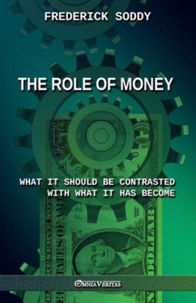 The Role of Money - what it should be contrasted with what it has become - Frederick Soddy - Książki - OMNIA VERITAS LTD - 9781913890520 - 1 września 2021