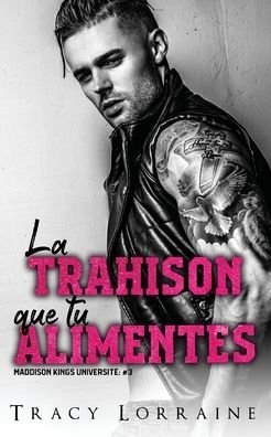 Cover for Tracy Lorraine · La Trahison Que Tu Alimentes (Pocketbok) (2022)