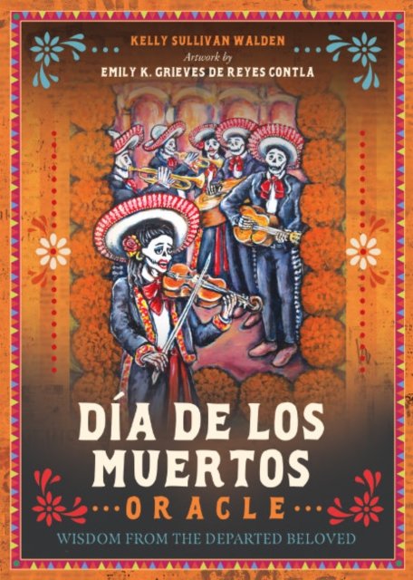 Cover for Walden, Kelly Sullivan (Kelly Sullivan Walden) · DiA De Los Muertos Oracle: Wisdom from the Departed Beloved (Buch) [2 Revised edition] (2023)
