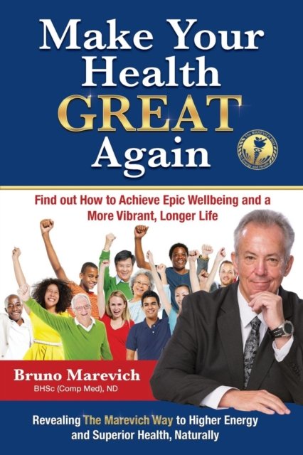 Cover for Bruno Marevich · Make Your Health Great Again : Find Out How To Achieve Epic Wellbeing and a More Vibrant, Longer Life (Pocketbok) (2018)