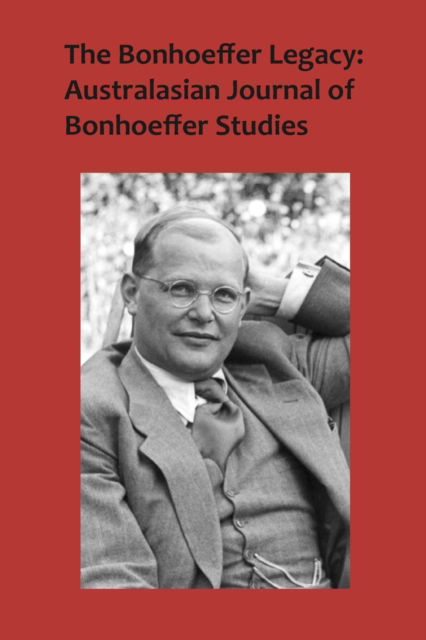 Cover for Atf Press · The Bonhoeffer Legacy : Australasian Journal of Bonhoeffer Studies Volume 3 No 2 (Paperback Book) (2016)