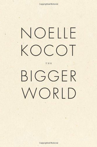 Cover for Noelle Kocot · The Bigger World (Pocketbok) [First edition] (2011)