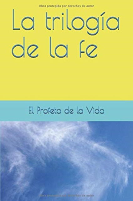 La trilogia de la fe - El Pofeta De La Vida - Books - Love Force International - 9781936462520 - July 6, 2017