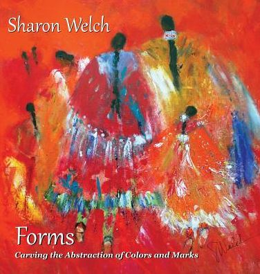 Forms Carving the Abstraction of Colors and Marks -  - Książki - Painted Gate Publishing - 9781943871520 - 9 marca 2018