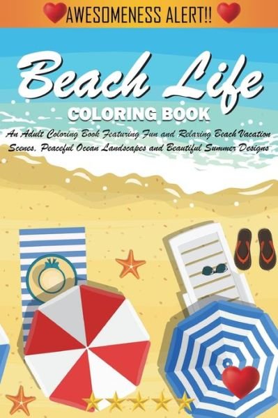 Cover for Adult Coloring Books · Beach Life Coloring Book: An Adult Coloring Book Featuring Fun and Relaxing Beach Vacation Scenes, Peaceful Ocean Landscapes and Beautiful Summer Designs (Paperback Book) (2024)