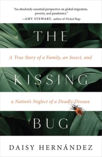 Cover for Daisy Hernández · The Kissing Bug : A True Story of a Family, an Insect, and a Nation's Neglect of a Deadly Disease (Hardcover Book) (2021)