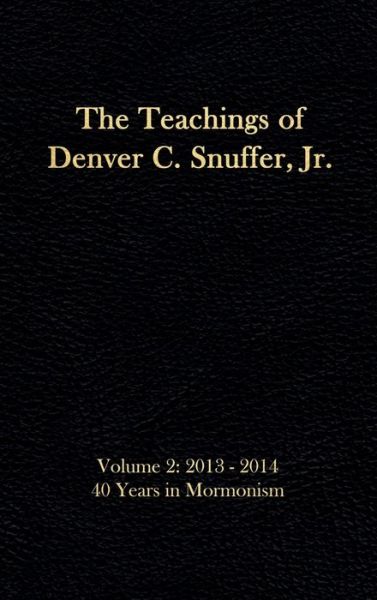 The Teachings of Denver C. Snuffer, Jr. Volume 2 - Jr Denver C Snuffer - Książki - Restoration Archive - 9781951168520 - 26 stycznia 2019