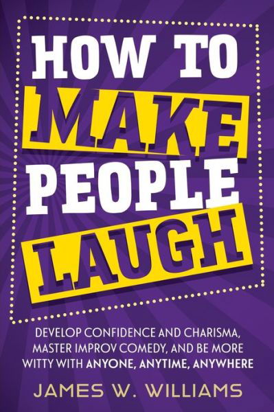 How to Make People Laugh - James W Williams - Książki - Alakai Publishing LLC - 9781953036520 - 30 kwietnia 2021