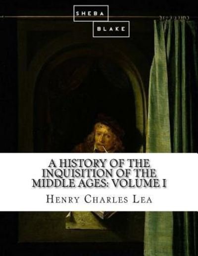 Cover for Henry Charles Lea · A History of the Inquisition of the Middle Ages (Pocketbok) (2017)