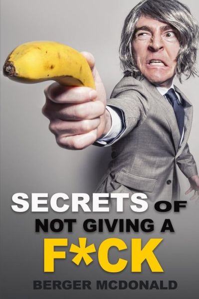 Cover for Berger McDonald · Secrets of Not Giving a F*ck (Paperback Book) (2017)