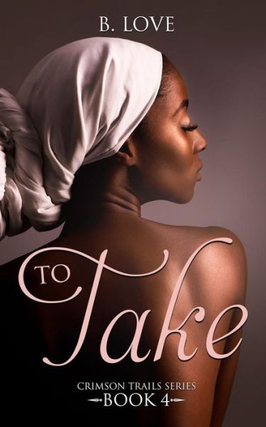 Cover for B. Love · To Take : Crimson Trails Series Book 4 (Paperback Book) (2017)