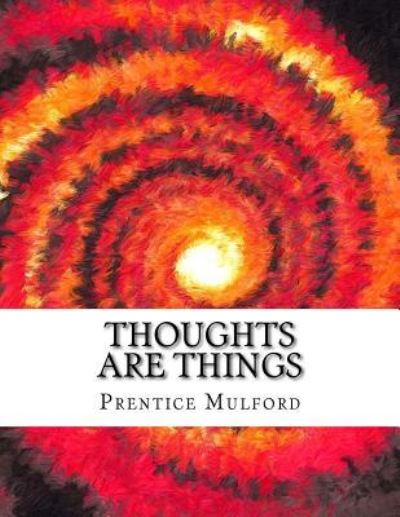 Cover for Prentice Mulford · Thoughts Are Things (Pocketbok) (2017)