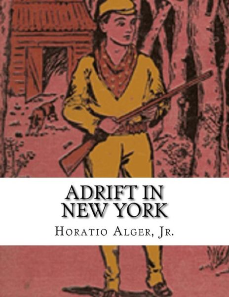 Adrift in New York - Horatio Alger - Books - Createspace Independent Publishing Platf - 9781981983520 - December 24, 2017