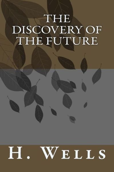 Cover for H G Wells · The Discovery of the Future (Paperback Book) (2018)