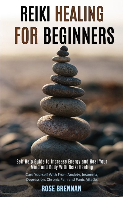 Reiki Healing for Beginners: Self Help Guide to Increase Energy and Heal Your Mind and Body With Reiki Healing (Cure Yourself With From Anxiety, Insomnia, Depression, Chronic Pain and Panic Attacks) - Rose Brennan - Libros - Rob Miles - 9781989990520 - 2 de agosto de 2020