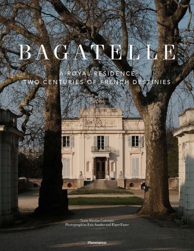 Cover for Nicolas Cattelain · Bagatelle: A Princely Residence in Paris (Hardcover Book) (2023)