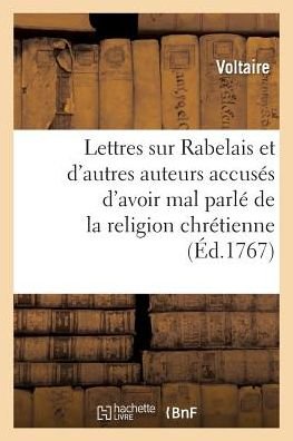 Lettres Sur Rabelais Et Sur d'Autres Auteurs Accuses d'Avoir Mal Parle de la Religion Chretienne - Voltaire - Books - Hachette Livre - BNF - 9782329265520 - 2019