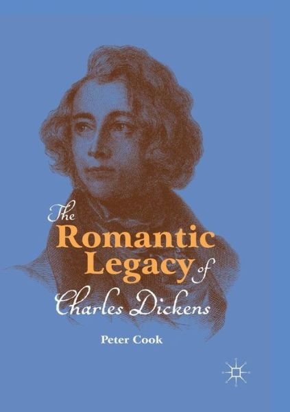 Cover for Peter Cook · The Romantic Legacy of Charles Dickens (Paperback Bog) [Softcover reprint of the original 1st ed. 2018 edition] (2018)