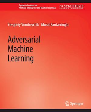 Cover for Yevgeniy Vorobeychik · Adversarial Machine Learning - Synthesis Lectures on Artificial Intelligence and Machine Learning (Paperback Book) (2018)