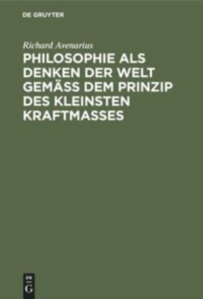 Cover for Richard Avenarius · Philosophie als Denken der Welt gemass dem Prinzip des kleinsten Kraftmasses (Hardcover Book) (1917)