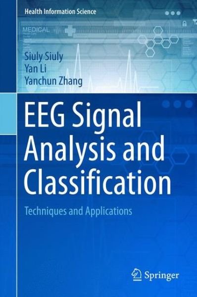Cover for Siuly Siuly · EEG Signal Analysis and Classification: Techniques and Applications - Health Information Science (Hardcover bog) [1st ed. 2016 edition] (2017)
