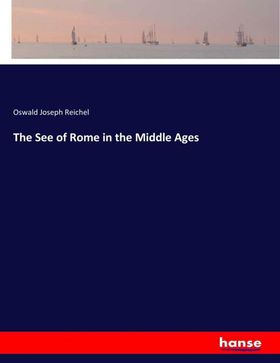 Cover for Reichel · The See of Rome in the Middle A (Book) (2017)