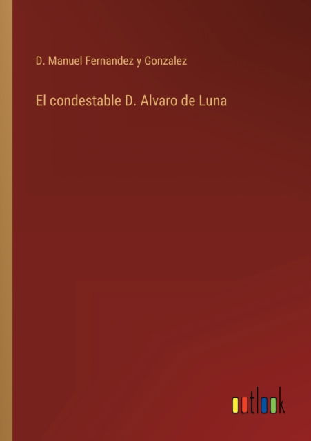 Cover for D Manuel Fernandez Y Gonzalez · El condestable D. Alvaro de Luna (Taschenbuch) (2022)