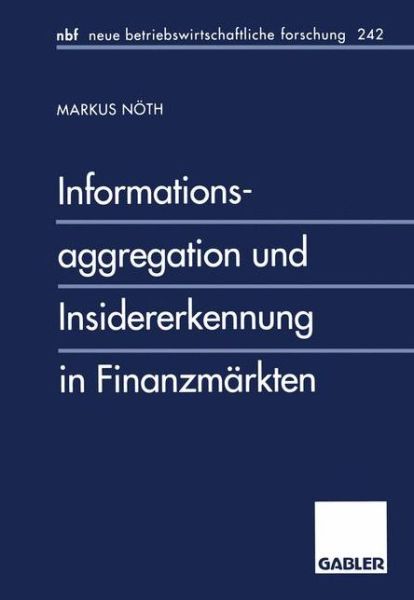 Cover for Markus Noeth · Informationsaggregation Und Insidererkennung in Finanzmarkten - Neue Betriebswirtschaftliche Forschung (Nbf) (Paperback Book) [1998 edition] (1998)