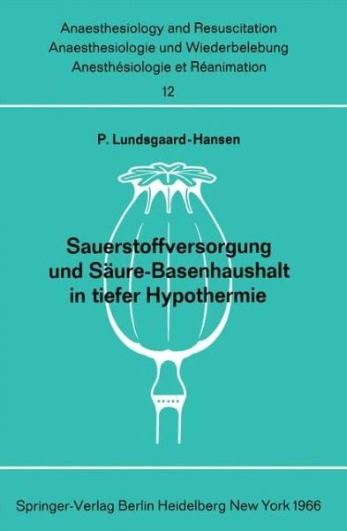 Cover for Per Lundsgaard-hansen · Sauerstoffversorgung Und Saure-basenhaushalt in Tiefer Hypothermie - Anaesthesiologie Und Intensivmedizin / Anaesthesiology and Intensive Care Medicine (Paperback Bog) [German edition] (1966)
