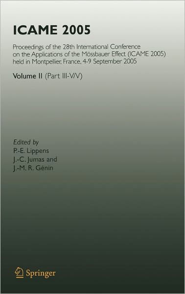 ICAME 2005: Proceedings of the 28th International Conference on the Applications of the Moessbauer Effect (ICAME 2005) held in Montpellier, France, 4-9 September 2005, Volume II ( Part III-V/V) - P -e Lippens - Bøker - Springer-Verlag Berlin and Heidelberg Gm - 9783540498520 - 6. mars 2007